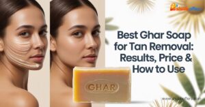 Best Ghar Soap for Tan Removal: Results, Price & How to Use