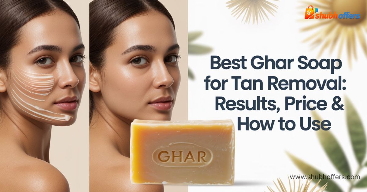 Best Ghar Soap for Tan Removal: Results, Price & How to Use