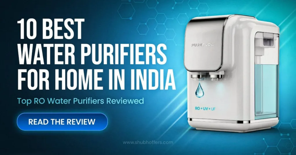 Best Water Purifiers for Home in India Top RO Water Purifiers Reviewed
